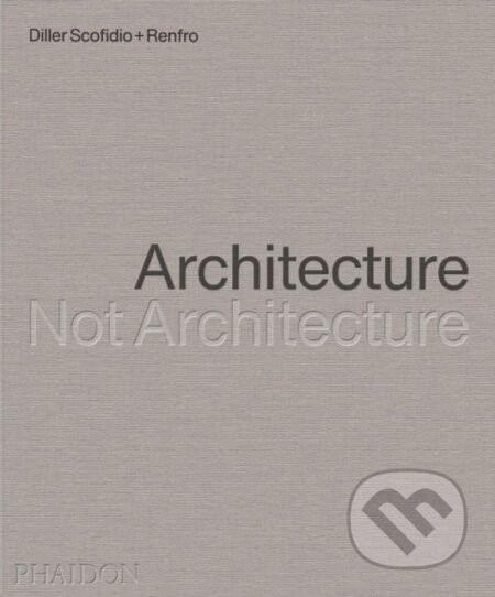 Architecture, Not Architecture - Phaidon