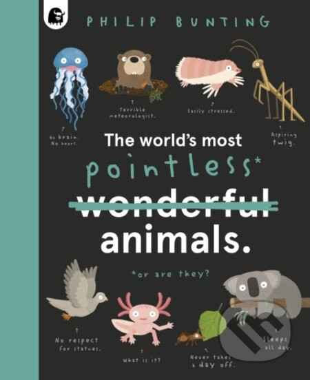 The World's Most Pointless Animals - Philip Bunting