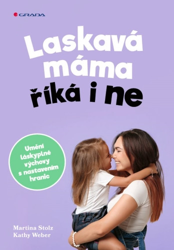 Laskavá máma říká i ne | STOTZ, Martina, WEBER, Kathy