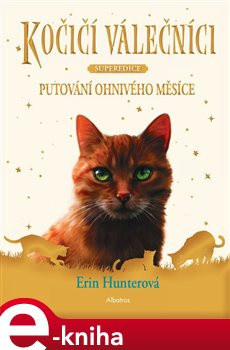 Kočičí válečníci - Superedice: Putování Ohnivého měsíce - Erin Hunterová
