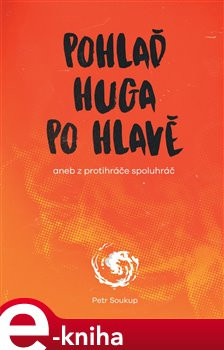 Pohlaď Huga po hlavě - Petr Soukup