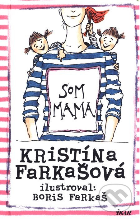 Som mama - Kristína Farkašová, Boris Farkaš (ilustrátor)