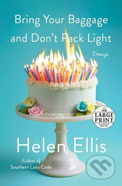 Bring Your Baggage and Don't Pack Light - Helen Ellis