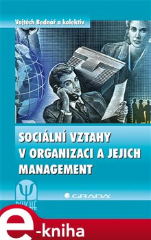 Sociální vztahy v organizaci a jejich management - kol., Vojtěch Bednář