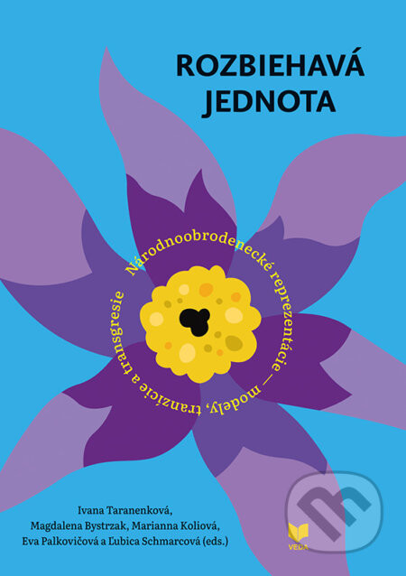 Rozbiehavá jednota - Ľubica Schmarcová (editor), Eva Palkovičová (editor), Marianna Koliová (editor), Magdalena Bystrzak (editor), Ivana Taranenková (editor)