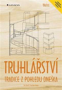 Truhlářství - Tradice z pohledu dneška - Jan Kouřil, František Buben