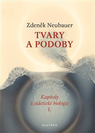 Tvary a podoby - Kapitoly z eidetické biologie I. - Zdeněk Neubauer