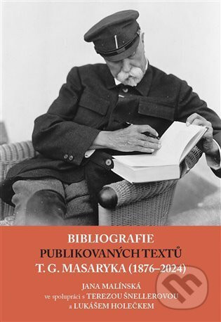 Bibliografie publikovaných textů T. G. Masaryka (1876-2022) - Lukáš Holeček, Jana Malínská, Tereza Šnellerová