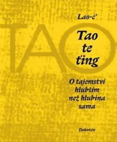 Tao te ťing - O tajemství hlubším než hlubina sama - Lao-c'