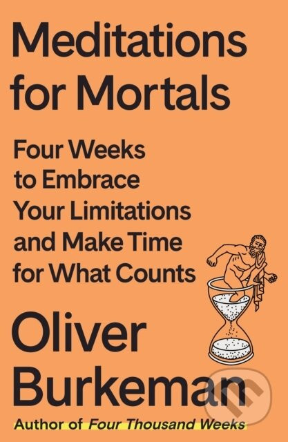 Meditations for Mortals - Oliver Burkeman