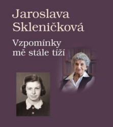 Vzpomínky mě stále tíží | SKLENIČKOVÁ, Jarosla