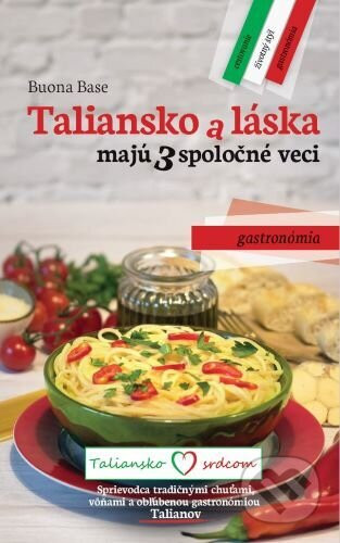Taliansko a láska majú 3 spoločné veci: Gastronómia - Buona Base