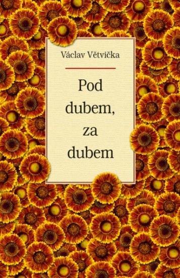 Pod dubem, za dubem | VĚTVIČKA, Václav