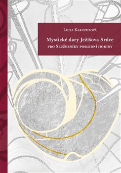 Mystické dary Ježíšova Srdce | KARCZUBOVÁ, Luisa