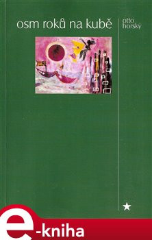 Osm roků na Kubě - Otto Horský