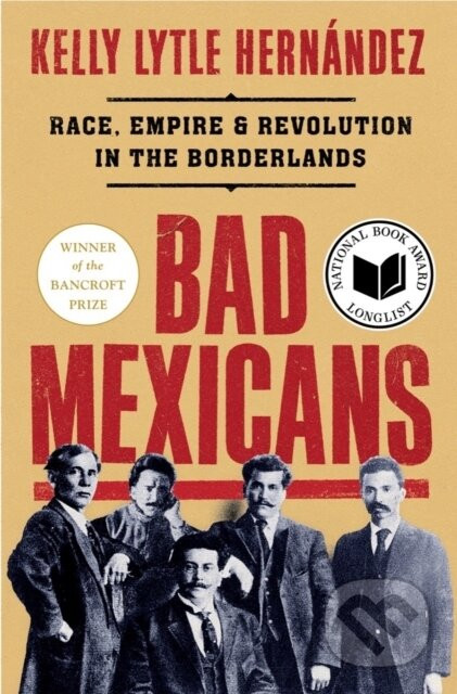 Bad Mexicans - Kelly Lytle Hernandez