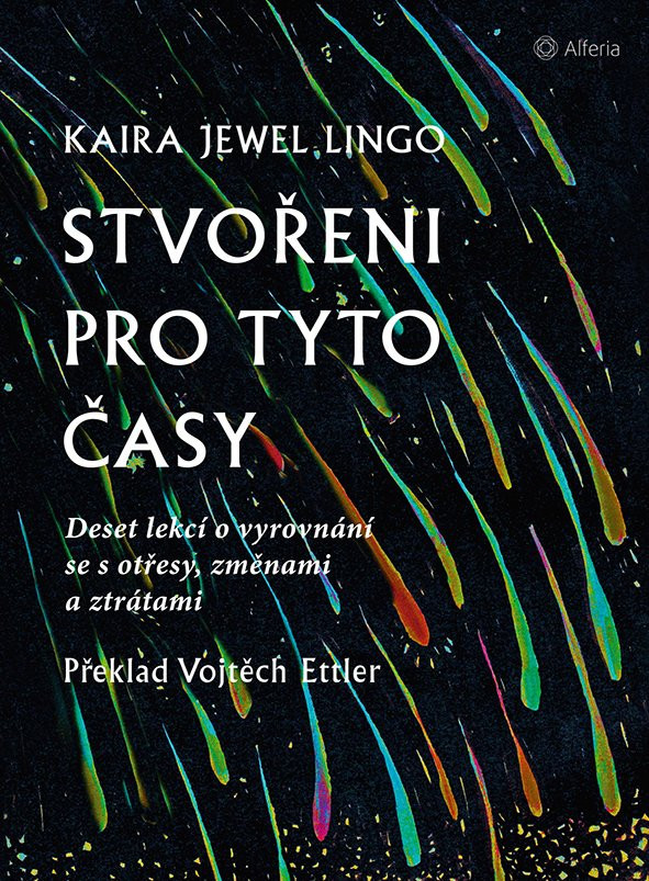 Stvořeni pro tyto časy - Deset lekcí o vyrovnání se s otřesy, ztrátami a změnami - Lingo Kaira Jewel
