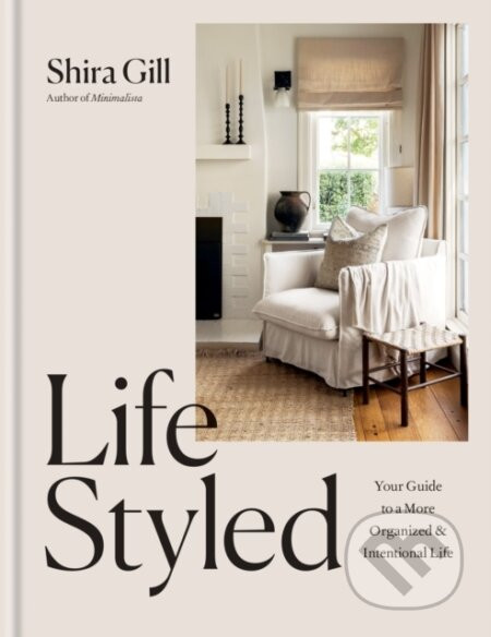 LifeStyled : Your Guide to a More Organized & Intentional Life - Shira Gill