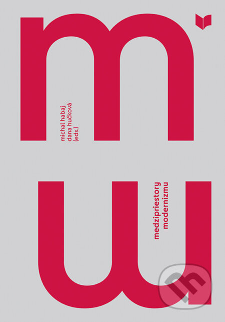 Medzipriestory modernizmu - Dana Hučková (editor), Michal Habaj (editor)