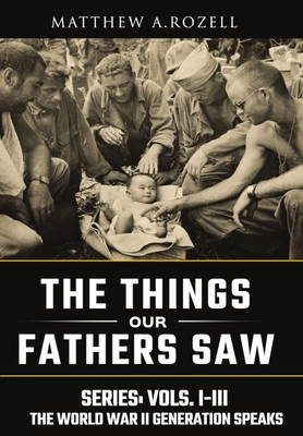 World War II Generation Speaks: The Things Our Fathers Saw Series, Vols. 1-3 -  (Rozell Matthew)(Pevná vazba)