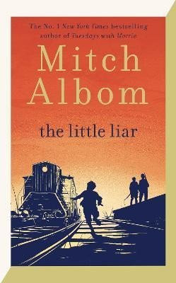 The Little Liar: The moving, life-affirming WWII novel from the internationally bestselling author of Tuesdays with Morrie, 1.  vydání - Mitch Albom