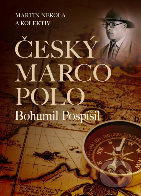 Český Marco Polo Bohumil Pospíšil - Martin Nekola
