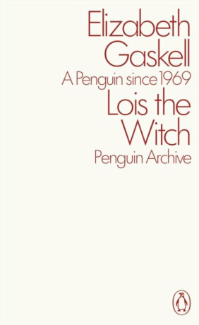 Lois the Witch - Elizabeth Gaskellová