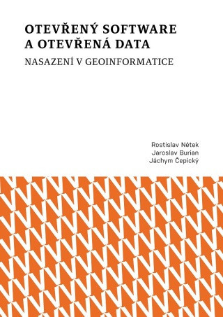Otevřený software a otevřená data – nasazení v geoinformatice - Rostislav Nétek, Jaroslav Burian, Jáchym Čepický - e-kniha
