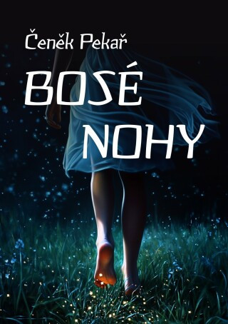 Bosé nohy - Čeněk Pekař - e-kniha