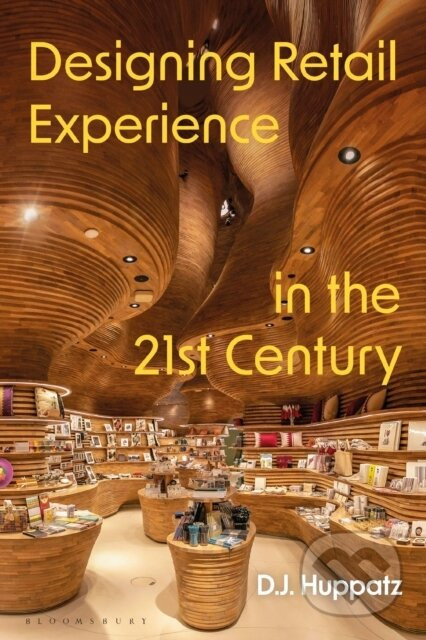 Designing Retail Experience in the 21st Century - D.J. Huppatz