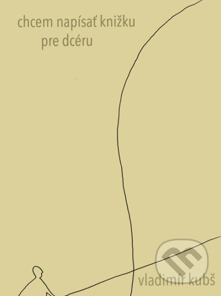 Chcem napísať knižku pre dcéru - Vladimír Kubš