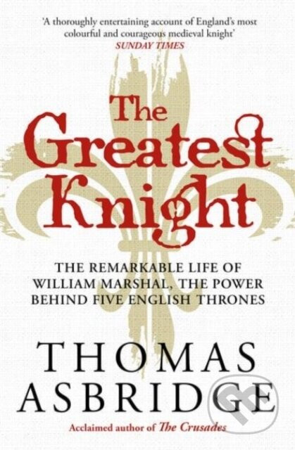 The Greatest Knight - Thomas Asbridge