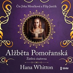 Alžběta Pomořanská – Žárlivá císařovna - audioknihovna - Hana Parkánová-Whitton