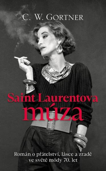 Saint Laurentova múza -  Román o přátelství, lásce a zradě ve světě módy 70. let - C. W. Gortner