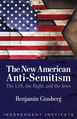 The New American Anti-Semitism: The Left, the Right, and the Jews -  (Ginsberg Benjamin)(Pevná vazba)