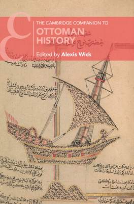 The Cambridge Companion to Ottoman History -  (Wick Alexis)(Paperback)