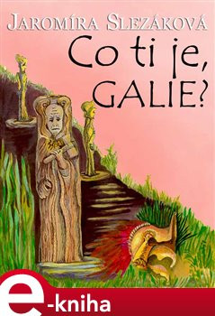 Co ti je, Galie? - Jaromíra Slezáková