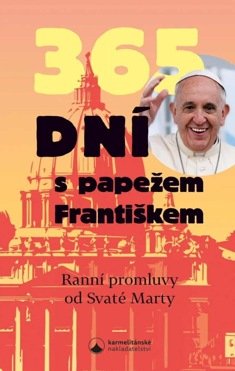 365 dní s papežem Františkem - Ranní promluvy od Svaté Marty, 3.  vydání - František Pápež