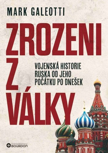 Zrozeni z války - Vojenská historie Ruska od jeho počátku po dnešek - Mark Galeotti