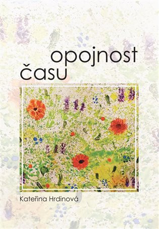 Opojnost času - Kateřina Hrdinová