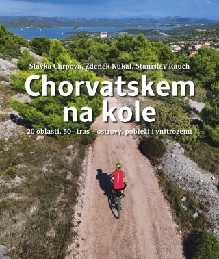 Chorvatskem na kole - 20 oblastí, 50+ tras - ostrovy, pobřeží i vnitrozemí - Zdeněk Kukal, Stanislav Rauch, Slávka Chrpová - e-kniha