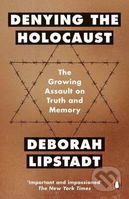 Denying the Holocaust - Deborah E. Lipstadt