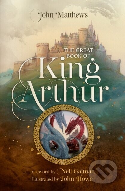The Great Book of King Arthur and His Knights of the Round Table - John Matthews