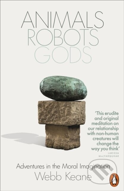 Animals, Robots, Gods - Webb Keane