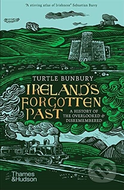 Ireland's Forgotten Past - Turtle Bunbury