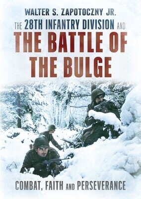 The 28th Infantry Division and the Battle of the Bulge: Combat, Faith, and Perseverance -  (Zapotoczny Walter S.)(Pevná vazba)