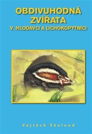 Obdivuhodná zvířata V. - Hlodavci a lichokopytníci - Vojtěch Škaloud