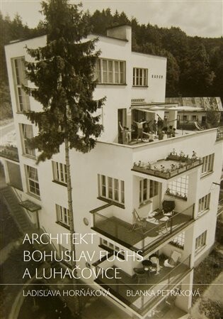 Architekt Bohuslav Fuchs a Luhačovice - Blanka Petráková