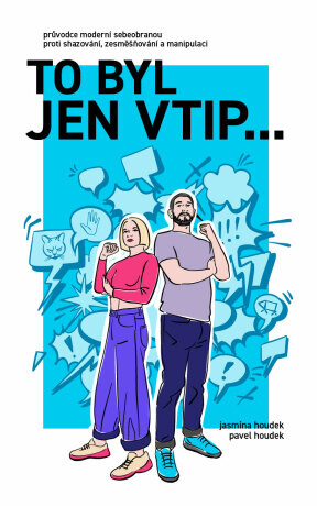 To byl jen vtip… - Průvodce moderní sebeobranou proti shazování, zesměšňování a manipulaci - Pavel Houdek, Jasmína Houdek - e-kniha