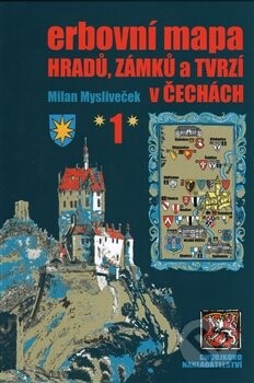 Erbovní mapa hradů, zámků a tvrzí v Čechách 1 - Milan Mysliveček